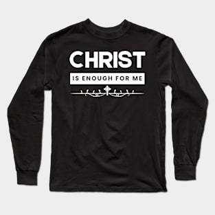 Christ is Enough for Me V1 Long Sleeve T-Shirt